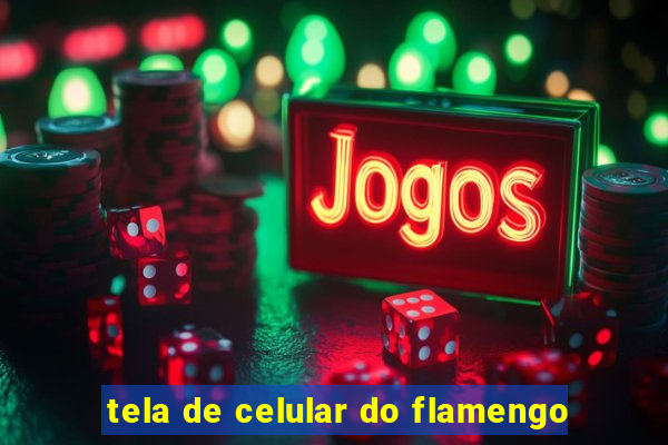 tela de celular do flamengo